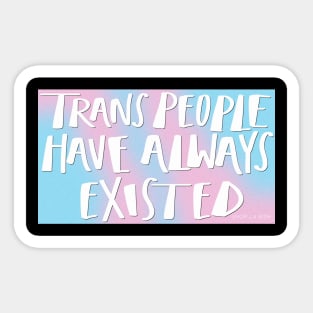 Trans People Have Always Existed Sticker